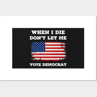 when i die don't let me vote democrat Posters and Art